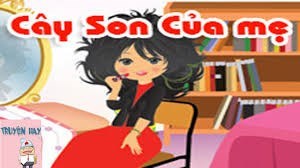 Truyện: CÂY SON CỦA MẸ